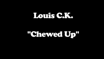 Louis C.K. - Chewed Up